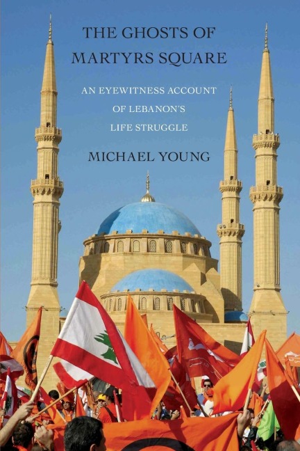Ghosts of Martyrs Square: An Eyewitness Account of Lebanons Life Struggle
