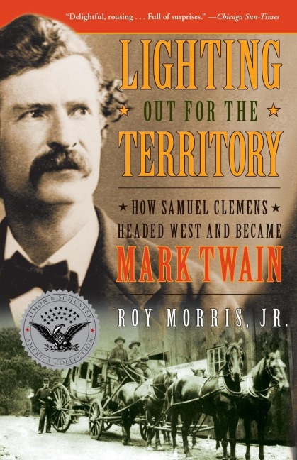 Lighting Out for the Territory: How Samuel Clemens Headed West and Became Mark Twain