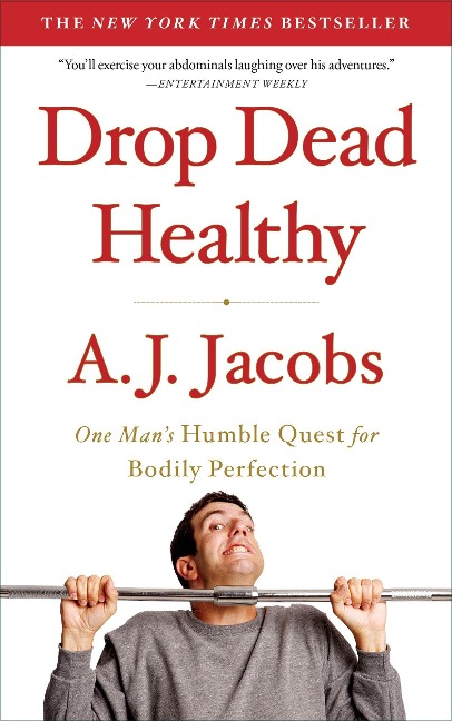 Drop Dead Healthy: One Mans Humble Quest for Bodily Perfection