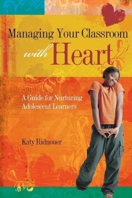 Managing Your Classroom with Heart: A Guide for Nurturing Adolescent Learners