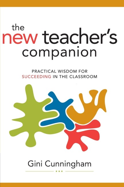 New Teachers Companion: Practical Wisdom for Succeeding in the Classroom