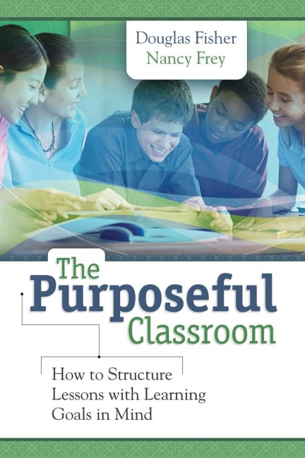 Purposeful Classroom: How to Structure Lessons with Learning Goals in Mind