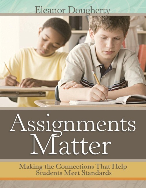 Assignments Matter: Making the Connections That Help Students Meet Standards
