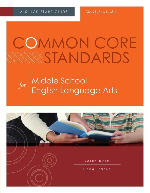 Common Core Standards for Middle School English Language Arts: A Quick-Start Guide