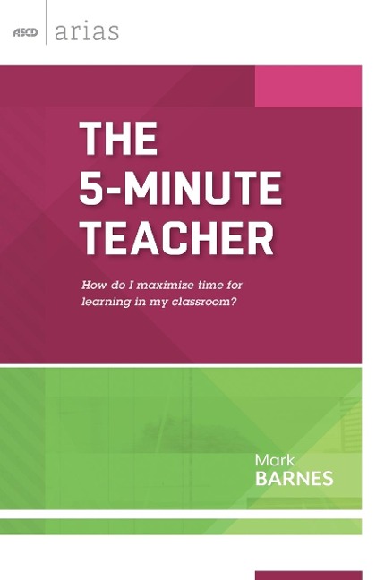 The 5-Minute Teacher: How Do I Maximize Time for Learning in My Classroom?