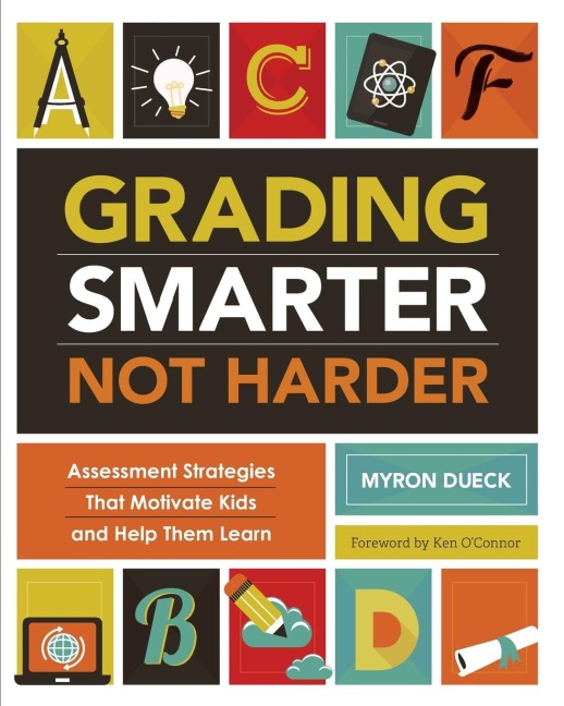 Grading Smarter, Not Harder: Assessment Strategies That Motivate Kids and Help Them Learn
