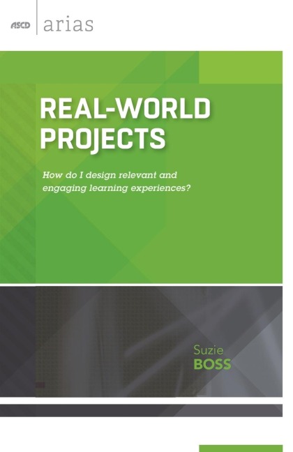 Real-World Projects: How do I design relevant and engaging learning experiences?