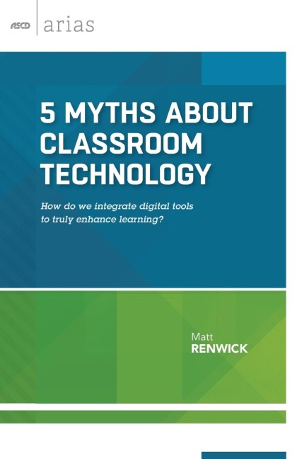 5 Myths about Classroom Technology: How do we integrate digital tools to truly enhance learning?