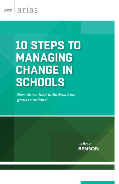 10 Steps to Managing Change in Schools: How do we take initiatives from goals to actions?