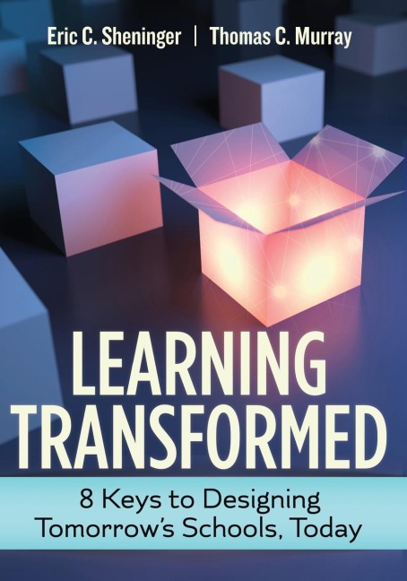 Learning Transformed: 8 Keys to Designing Tomorrows Schools, Today