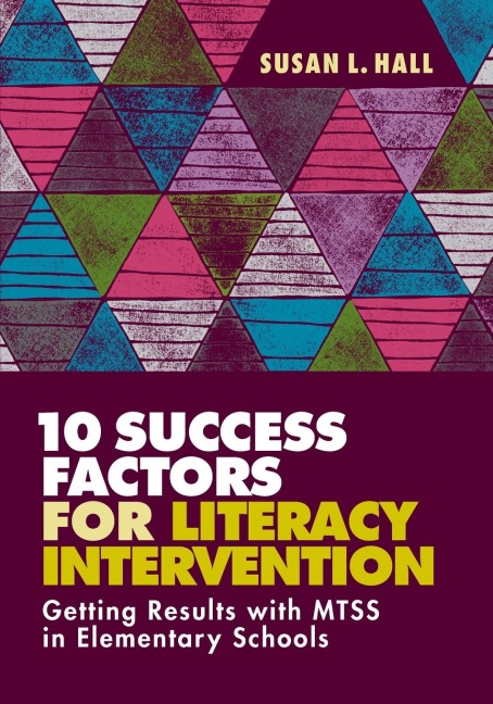 10 Success Factors for Literacy Intervention: Getting Results with Mtss in Elementary Schools
