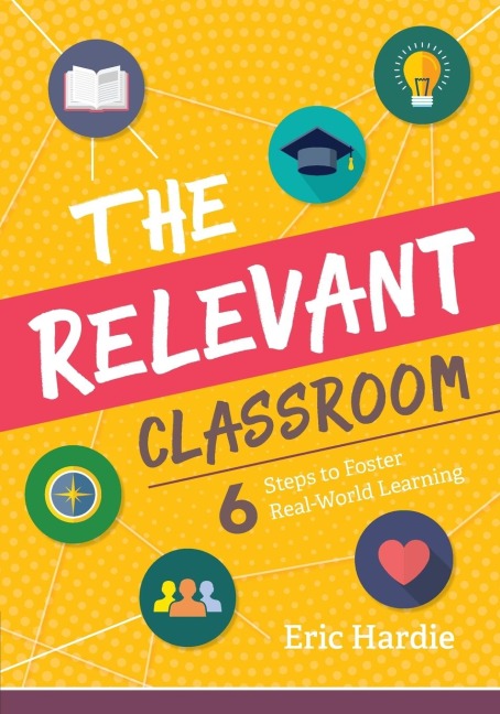 Relevant Classroom: Six Steps to Foster Real-World Learning