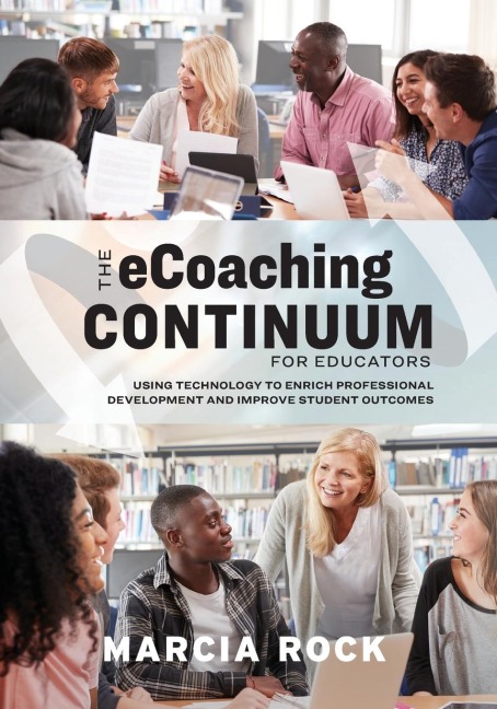 Ecoaching Continuum for Educators: Using Technology to Enrich Professional Development and Improve Student Outcomes