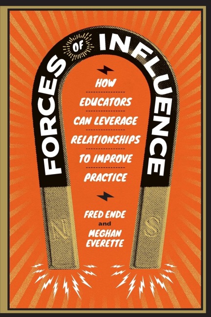 Forces of Influence: How Educators Can Leverage Relationships to Improve Practice