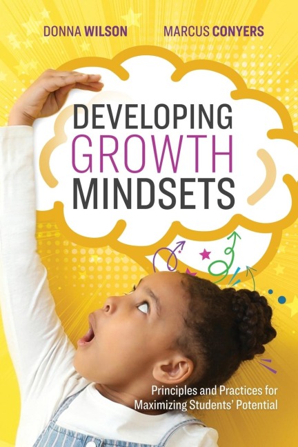 Developing Growth Mindsets: Principles and Practices for Maximizing Students Potential