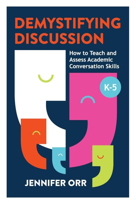 Demystifying Discussion: How to Teach and Assess Academic Conversation Skills, K-5