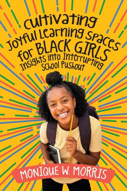 Cultivating Joyful Learning Spaces for Black Girls: Insights Into Interrupting School Pushout