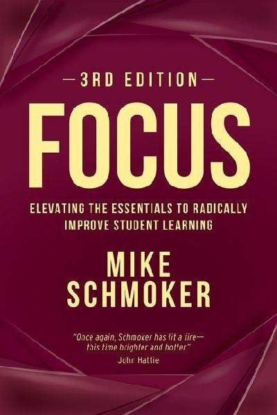 Focus: Elevating the Essentials to Radically Improve Student Learning, 3rd Edition
