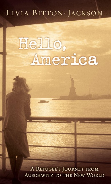 Hello, America: A Refugees Journey from Auschwitz to the New World