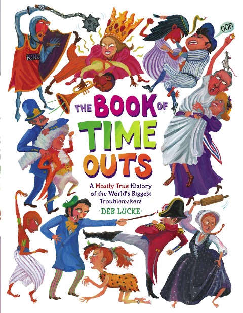 The Book of Time Outs: A Mostly True History of the Worlds Biggest Troublemakers