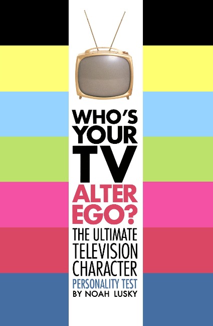 Whos Your TV Alter Ego?: The Ultimate Television Character Personality Test