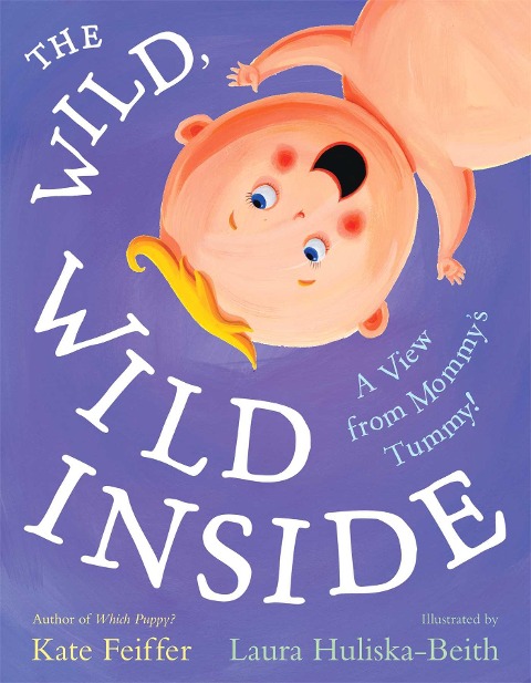 The Wild, Wild Inside: A View from Mommys Tummy!