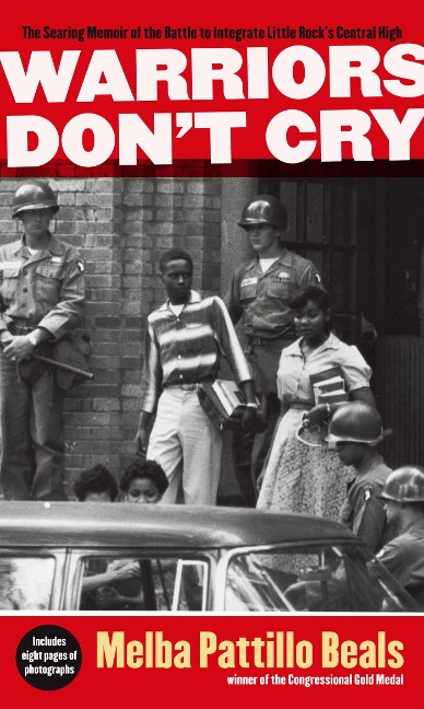 Warriors Dont Cry: The Searing Memoir of the Battle to Integrate Little Rocks Central High