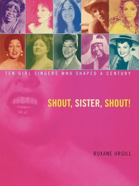 Shout, Sister, Shout!: Ten Girl Singers Who Shaped a Century