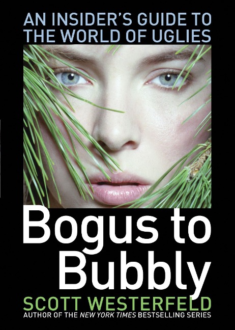 Bogus to Bubbly: An Insiders Guide to the World of Uglies