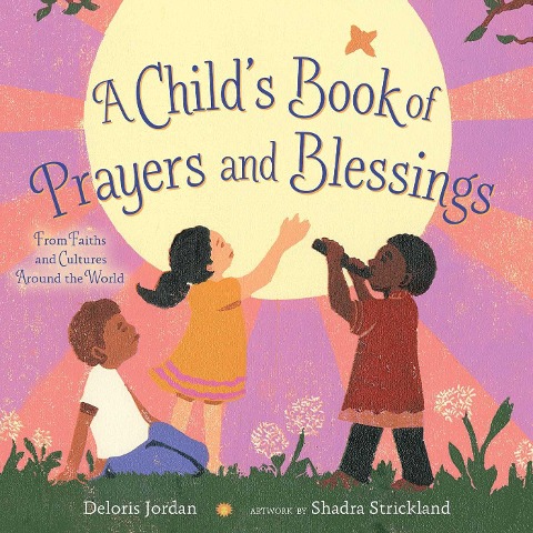 A Childs Book of Prayers and Blessings: From Faiths and Cultures Around the World