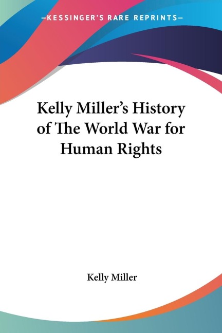 Kelly Millers History of The World War for Human Rights