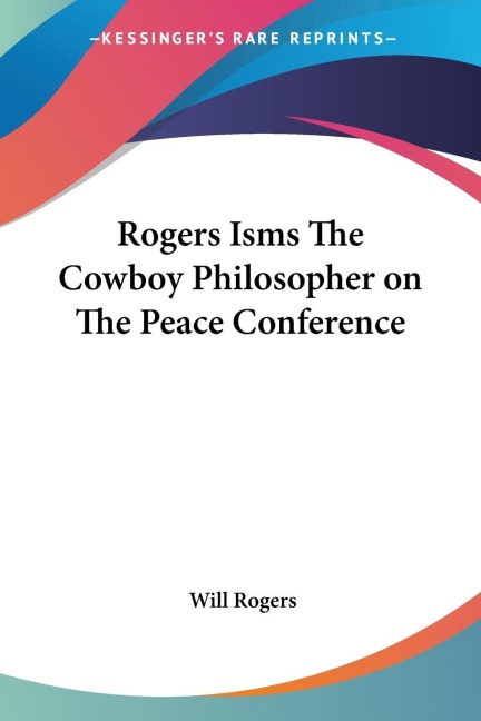 Rogers Isms The Cowboy Philosopher on The Peace Conference