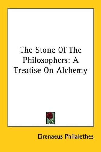 The Stone Of The Philosophers: A Treatise On Alchemy