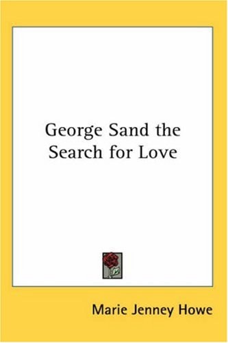 George Sand the Search for Love