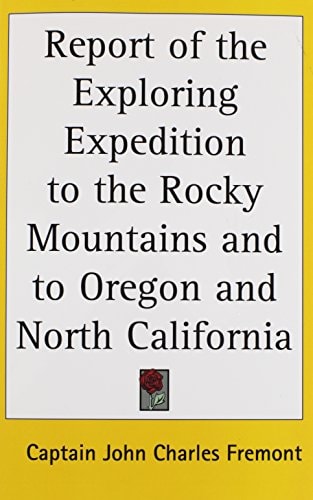 Report of the Exploring Expedition to the Rocky Mountains and to Oregon and North California
