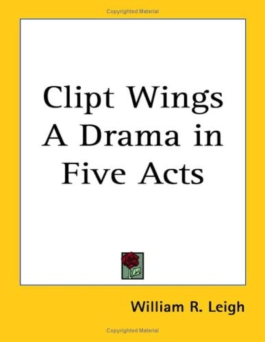 Clipt Wings A Drama in Five Acts