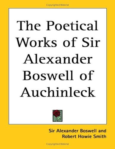 The Poetical Works of Sir Alexander Boswell of Auchinleck