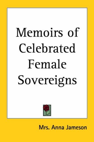 Memoirs of Celebrated Female Sovereigns