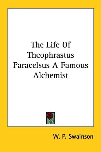 The Life Of Theophrastus Paracelsus A Famous Alchemist