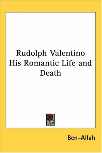 Rudolph Valentino His Romantic Life and Death