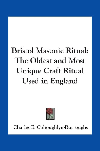 Bristol Masonic Ritual: The Oldest and Most Unique Craft Ritual Used in England