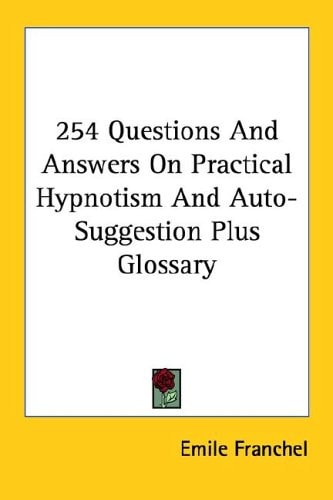 254 Questions And Answers On Practical Hypnotism And Auto-Suggestion Plus Glossary
