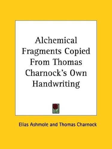 Alchemical Fragments Copied From Thomas Charnock's Own Handwriting