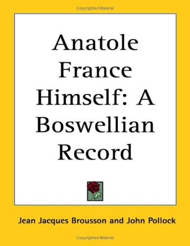 Anatole France Himself: A Boswellian Record