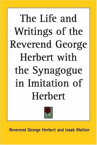 The Life and Writings of the Reverend George Herbert with the Synagogue in Imitation of Herbert