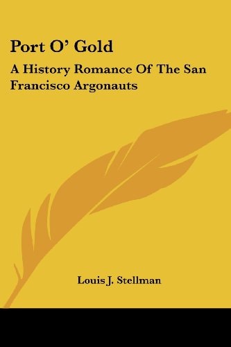 Port O' Gold: A History Romance Of The San Francisco Argonauts