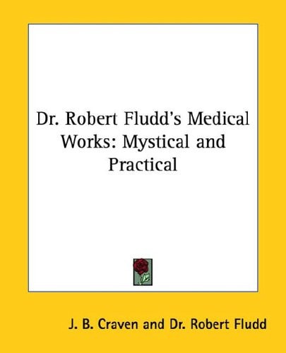 Dr. Robert Fludd's Medical Works: Mystical and Practical