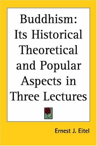 Buddhism: Its Historical Theoretical and Popular Aspects in Three Lectures
