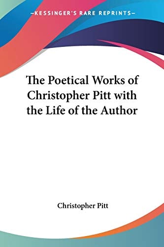 The Poetical Works of Christopher Pitt with the Life of the Author