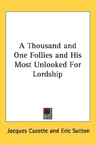 A Thousand and One Follies and His Most Unlooked For Lordship